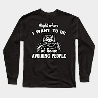 Right Where I Want To Be At Home Avoiding People Long Sleeve T-Shirt